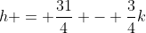 h = \frac{31}{4} - \frac{3}{4}k