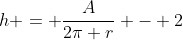 h = \frac{A}{2\pi r} - 2