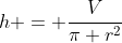 h = \frac{V}{\pi r^2}