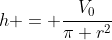 h = \frac{V_0}{\pi r^2}