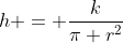 h = \frac{k}{\pi r^2}