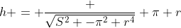 h = \frac {\sqrt{S^2 -\pi^2 r^4}} {\pi r}