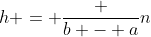 h = \frac {b - a}{n}