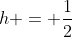 h = \frac12