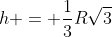 h = \frac13R\sqrt{3}