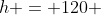 h = 120 ~ sin(\pi t) + 200
