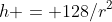 h = 128/r^2