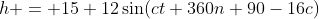 h = 15+12\sin(ct+360n+90-16c)