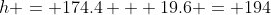 h = 174.4 + 19.6 = 194~m