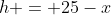 h = 25-x