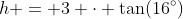 h = 3 \cdot \tan(16^\circ)