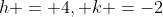 h = 4, k =-2