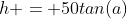h = 50tan(a)