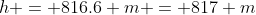 h = 816.6 m = 817 m