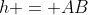 h = AB