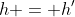 h = h'