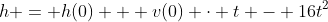 h = h(0) + v(0) \cdot t - 16t^2