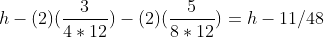 h-(2)(\frac{3}{4*12})-(2)(\frac{5}{8*12})=h-11/48