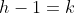 h-1=k