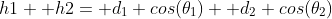 h1+ h2= d_1 cos(\theta_1)+ d_2 cos(\theta_2)