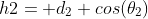 h2= d_2 cos(\theta_2)
