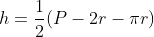 h=\frac{1}{2}(P-2r-{\pi}r)