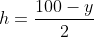 h=\frac{100-y}{2}