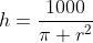 h=\frac{1000}{\pi r^2}