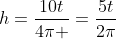 h=\frac{10t}{4\pi }=\frac{5t}{2\pi}