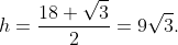 h=\frac{18 \sqrt{3}}{2}=9\sqrt{3}.