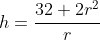 h=\frac{32+2r^2}{r}