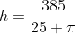 h=\frac{385}{25 \pi}