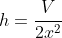 h=\frac{V}{2x^2}