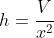 h=\frac{V}{x^2}