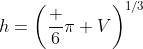 h=\left(\frac 6\pi V\right)^{1/3}