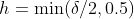 h=\min(\delta/2,0.5)