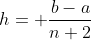 h= \frac{b-a}{n+2}