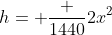 h= \frac {1440}{2x^2}