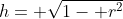 h= \sqrt{1- r^2}