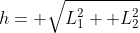 h= \sqrt{L_1^2+ L_2^2}