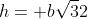 h= b\sqrt{3}{2}