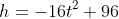 h=-16t^2+96