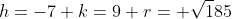 h=-7 k=9 r= \sqrt185