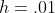 h=.01