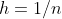 h=1/n