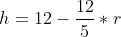 h=12-\frac{12}{5}*r