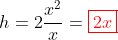 h=2\frac{x^2}{x}=\color{red}\boxed{2x}