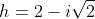 h=2-i\sqrt{2}