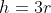 h=3r