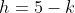 h=5-k
